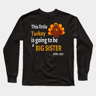 Thanksgiving This little Turkey is going to be a Big Sister - Funny Turkey Big Sister Gift Long Sleeve T-Shirt